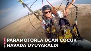 Paramotorla uçan küçük çocuk uyuyakaldı