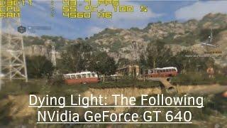 Dying Light (The Following) - NVidia GeForce GT 640  Core 2 Quad Q6600  6GB RAM