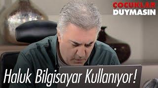 Haluk bilgisayar kurdu oldu! - Çocuklar Duymasın 34. Bölüm