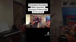 Throwback Thursday- Bitter Valentine- Strangely Ficitious(My former band)