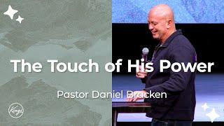 The Touch of His Power | Pastor Daniel Bracken