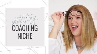 HOW TO FIND A PROFITABLE COACHING NICHE (one you're passionate about)