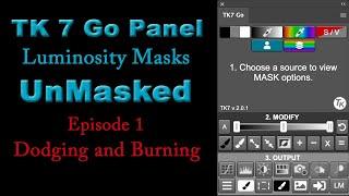 TK7 GO PANEL: Luminosity Masks UnMasked (Dodging and Burning, EP 1)