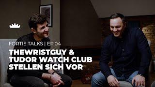 FORTIS TALKS | Ep.04 - thewristguy und Tudor Watch Club stellen sich vor