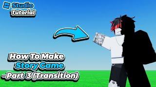 How To Make A Story Game In Roblox Studio - Part 3 (TRANSITION)