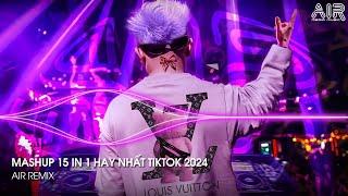 Mashup 15 in 1 - Nhạc Remix TikTok Triệu View Hay Nhất Hiện Nay  Top 15 Nhạc TikTok Hay Nhất 2024