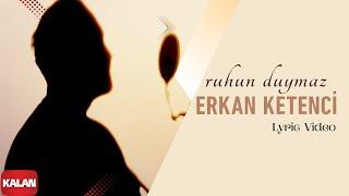 Erkan Ketenci - Ruhun Duymaz  (Lyric Video) I Single © 2024 Kalan Müzik