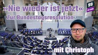 "Nie wieder ist jetzt" – Zur Bundestagsresolution - mit Christoph - 99 ZU EINS - Ep. 451