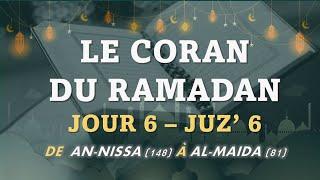 LE CORAN DU RAMADAN - JOUR 6 – JUZ’ 6 DE  AN-NISSA (148) À AL-MAIDA (81) - 6 قرٱن رمضان الجزء