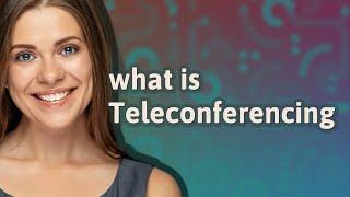 Teleconferencing | meaning of Teleconferencing