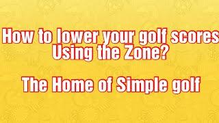 How to lower your golf scores and play better golf, using the Zone