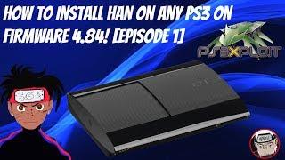 How To Install HAN/HFW On Any PS3 On Firmware 4.84! [Episode 1]