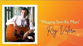 Maging Sino Ka Man Song by Rey Valera