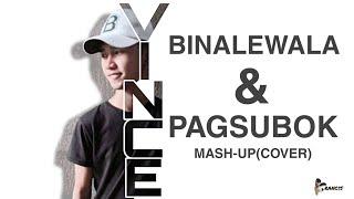 BINALEWALA&PAGSUKO Mash-UP(COVER) by : VINCE MARK CASTILLEJOS