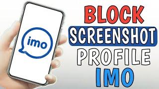 How to Block Screenshot for Profile on Imo 2024