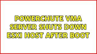 PowerChute vMA server shuts down ESXi host after boot