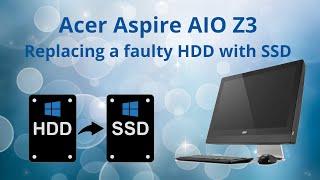 Acer AIO Z3 Replacing HDD with SSD to improve performance and a fresh Win10 install.