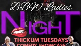 Bbw ladies night! Thickum Tuesday’s Comedy Showcase!