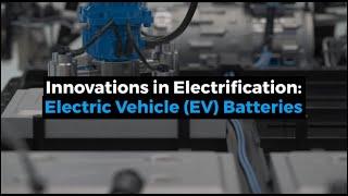 Innovations in Electrification: Electric Vehicle (EV) Batteries