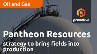 Pantheon Resources sets aggressive strategy looking to take steps to bring fields into production