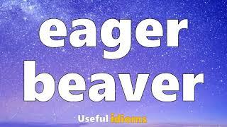 Useful Idioms 124: Eager beaver