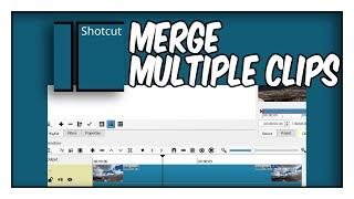 ShotCut Tutorial - How To Merge Multiple Clips Into One