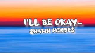 shawn mendes-i'll be okay(lyrics)