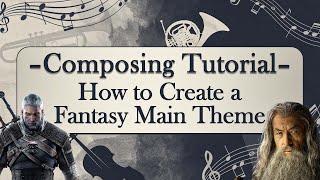 Composing Tutorial: How to Create a Fantasy Main Theme