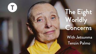 The Eight Worldly Concerns with Jetsunma Tenzin Palmo