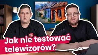 Jak NIE RECENZOWAĆ telewizorów. My już wiemy