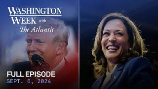 Washington Week with The Atlantic full episode, 9/6/24