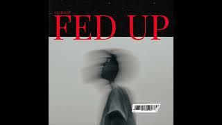 Fed Up - Luh Sant