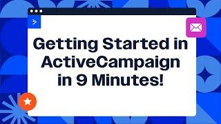 Getting Started with ActiveCampaign in 9 Minutes