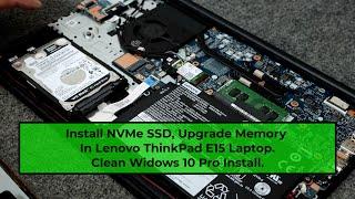 Lenovo ThinkPad E15 Laptop, Install New NVMe SSD, Upgrade Memory, Clean Windows 10 Pro Install