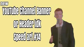 New YouTube Channel Banner or Header idk | Speed art #14