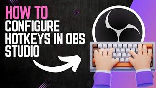 How to CONFIGURE HOTKEYS in OBS STUDIO