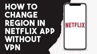 How To Change Region In Netflix App Without VPN