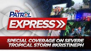 LIVE: TV Patrol Express Special Coverage on Severe Tropical Storm #KristinePH