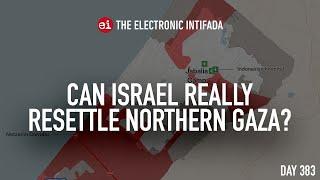 Can Israel really resettle northern Gaza?