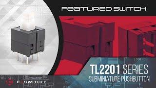 E-Switch Featured Switch: TL2201 Series Subminiature Pushbutton Switch