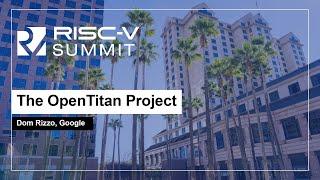 The OpenTitan Project - Dom Rizzo, Google