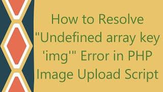 How to Resolve "Undefined array key 'img'" Error in PHP Image Upload Script