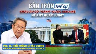 Bàn tròn thế sự: Châu Âu có "gánh" được UKRAINE nếu MỸ quay lưng?