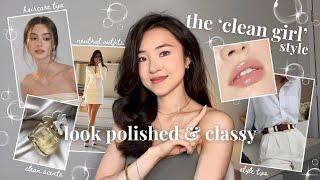 How to Look Clean 🫧 | dress classy + look polished, glow up tips, skincare routine, style tips