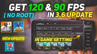 [No Root] GET 120FPS & 90FPS In Game Setting BGMI 3.6 UPDATE | Get constant 120 fps BGMI