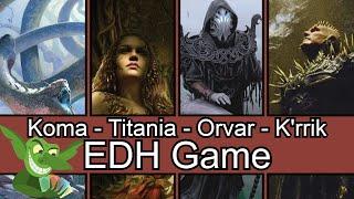 Koma vs Titania vs Orvar vs K'rrik EDH / CMDR game play for Magic: The Gathering