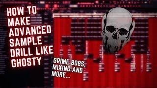 HOW TO MAKE ADVANCED SAMPLE DRILL BEATS WITH GRIME 808s LIKE GHOSTY [FL STUDIO UK DRILL TUTORIAL]