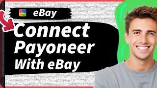 How To Add Payoneer Account To eBay: Connect eBay With Payoneer In 2025