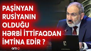 SON DƏQİQƏ! Qarabağ savaşı Ermənistan üçün dərs oldu: Paşinyan KTMT-dən növbəti dəfə imtina edəcək?