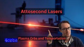 Secrets of Attosecond Lasers - Plasma Orbs and Teleportation